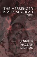 The Messenger Is Already Dead: Poems 0998433926 Book Cover