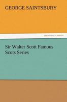 Sir Walter Scott (Famous Scots Series) 1508760365 Book Cover