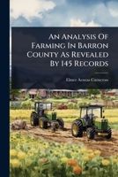 An Analysis Of Farming In Barron County As Revealed By 145 Records 1024461459 Book Cover