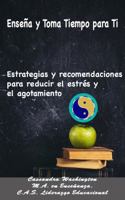 Enseña y Toma Tiempo para Ti: Estrategias y recomendaciones para reducir el estrés y el agotamiento 1887007016 Book Cover
