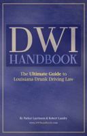 DWI Handbook: The Ultimate Guide to Louisiana Drunk Driving Law 1595719334 Book Cover