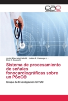 Sistema de Procesamiento de Senales Fonocardiograficas Sobre Un Psoc (R) 3659075922 Book Cover