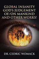 Global Insanity: God's Judgement Of/On Mankind and Other Works! 1644582619 Book Cover