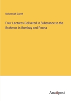 Four Lectures Delivered In Substance To The Brahmos In Bombay And Poona, In April And July, 1875 (1875) 1104128578 Book Cover