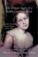 The Roman Years of a South Carolina Artist: Caroline Carson's Letters Home, 1872-1892 (Women's Diaries and Letters of the South) 1570035008 Book Cover