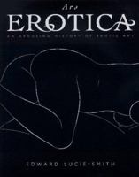 Ars Erotica: An Arousing History of Erotic Art 0847857816 Book Cover