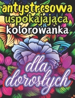 Antystresowa Uspokajajaca Kolorowanka dla Doroslych: Duzy Format i Jednostronne Obrazki: Odprezajace, Niwelujace Niepokój | 78 Pieknych Rysunków do ... Przyjaciólki, Matki (Polish Edition) B0CST749NB Book Cover