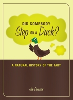 Did Somebody Step on a Duck: A Natural History of the Fart 1580081339 Book Cover