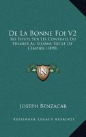 De La Bonne Foi V2: Ses Effets Sur Les Contrats Du Premier Au Sixieme Siecle De L'Empire (1890) 1166784002 Book Cover
