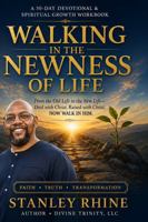Walking In the Newness of Life: From the Old Life to the New Life—Died with Christ, Raised with Christ, NOW WALK IN HIM. B0HGWXB9LB Book Cover