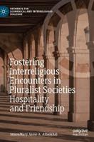 Fostering Interreligious Encounters in Pluralist Societies : Hospitality and Friendship 3030178048 Book Cover