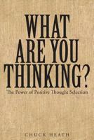 What Are You Thinking: The Power of Positive Thought Selection 1635256720 Book Cover