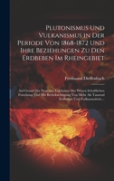 Plutonismus Und Vulkanismus in Der Periode Von 1868-1872 Und Ihre Beziehungen Zu Den Erdbeben Im Rheingebiet: Auf Grund Der Neuesten Ergebnisse Der ... Und Vulkanausbrüc... 1020348763 Book Cover