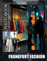Frankfurt Fashion Photo Book: Explore 40 Stunning Fashion Trends Captured In Frankfurt's Unique Urban Landscape B0DQ76L6CW Book Cover