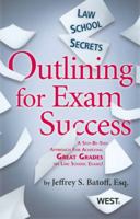 Law School Secrets: Outlining for Exam Success: A Step by Step Approach to Outlining and Exam Writing 0314278923 Book Cover