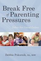 Break Free of Parenting Pressures 1450210104 Book Cover