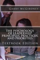 The Psychology of Leadership Principles, Practices, and Priorities 0997962925 Book Cover