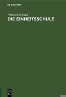 Die Einheitsschule: Ein Organisationsentwurf. Den Politikern Gewidmet 3111184323 Book Cover