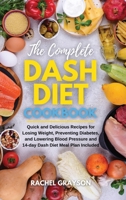 The Complete Dash Diet Cookbook: Quick and Delicious Recipes for Losing Weight, Preventing Diabetes, and Lowering Blood Pressure and 14-day Dash Diet Meal Plan Included 180232481X Book Cover