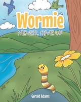Wormie: Never Give Up 1646709845 Book Cover
