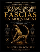 Une Approche Corporelle de Alexandre Munz’s L’Extraordinaire Pouvoir des Fascias en Mouvement: Mobilité, libération corporelle et énergie physique (French Edition) B0H19QT6K1 Book Cover