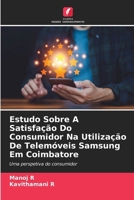 Estudo Sobre A Satisfação Do Consumidor Na Utilização De Telemóveis Samsung Em Coimbatore: Uma perspetiva do consumidor (Portuguese Edition) 6203920061 Book Cover