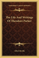 The Life and Writings of Theodore Parker 1141045958 Book Cover