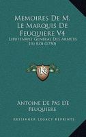 Memoires De M. Le Marquis De Feuquiere V4: Lieutenant General Des Arme’es Du Roi (1750) 1166328406 Book Cover