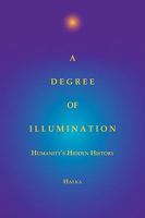 A Degree of Illumination: Humanity's Hidden History 1577332431 Book Cover