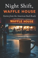 Night Shift, Waffle House: Stories from the American Back Roads (The American Collection) B0GVJGT8M5 Book Cover