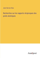 Recherches sur les rapports réciproques des poids atomiques 3382711125 Book Cover