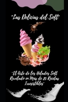 ¨Las Delicias del SOFT-El Arte de Crear Helados Perfectos¨: ¨El Arte de Crear Helados Perfectos (Spanish Edition) B0CJB85ZCS Book Cover