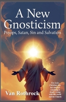 A New Gnosticism: Psyops, Satan, Sin, and Salvation. B0HBT7QZWZ Book Cover