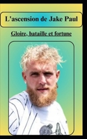 L'ascension de Jake Paul Gloire, bataille et fortune (French Edition) B0FF556JQ2 Book Cover