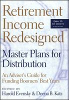 Retirement Income Redesigned: Master Plans for Distribution: An Adviser's Guide for Funding Boomers' Best Years 1576601897 Book Cover