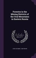 Forestry in the Mining Districts of the Ural Mountains in Eastern Russia 135796904X Book Cover