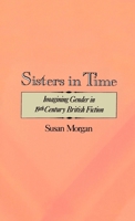 Sisters in Time: Imagining Gender in Nineteenth-Century British Fiction 0195058224 Book Cover
