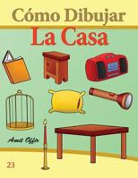 C�mo Dibujar: La Casa: Libros de Dibujo 1494913704 Book Cover