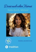 Durst nach echter Heimat, illustrierte, überarbeitete Neuauflage: Halte durch, Miriam! (Enthält Band 1 und Band 2 der 2021 erschienenen Bände "Halte ... auf den Talisman, Miriam") (German Edition) 3384718739 Book Cover