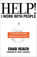 Help! I Work with People: Getting Good at Influence, Leadership, and People Skills 076423613X Book Cover