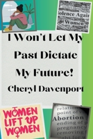 I Won't Let My Past Dictate My Future B0C7K5SN2W Book Cover