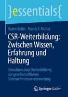 CSR-Weiterbildung: Zwischen Wissen, Erfahrung und Haltung: Einsichten einer Weiterbildung zur gesellschaftlichen Unternehmensverantwortung (essentials) 3658349018 Book Cover