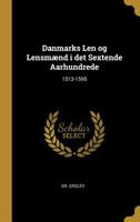 Danmarks Len og Lensmænd i det Sextende Aarhundrede: 1513-1595 1021981753 Book Cover