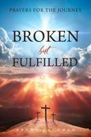 BROKEN but FULFILLED: Prayers for the Journey B0F92XBBRZ Book Cover
