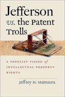 Jefferson vs. the Patent Trolls: A Populist Vision of Intellectual Property Rights 0813927714 Book Cover