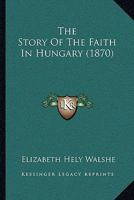 The Story Of The Faith In Hungary 1104667622 Book Cover
