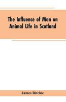 The Influence of Man on Animal Life in Scotland 9353603102 Book Cover