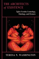 The Architects of Existence: -Je in Yoruba Cosmology, Ontology, and Orature 0991073010 Book Cover