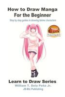 How to Draw Manga for the Beginner - Step by Step Guides in Drawing Anime Characters 1532904908 Book Cover