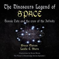 The Dinosaur Legend of Space: Dannie Tate and the crew of the Infinity (The Planet of Knowledge Series Episode) 1648831125 Book Cover